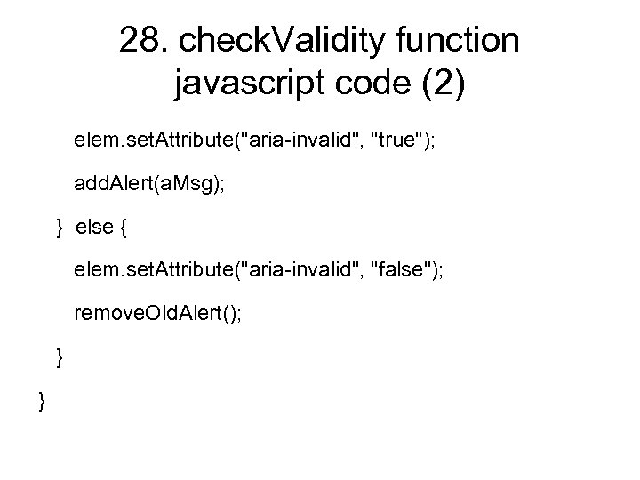 28. check. Validity function javascript code (2) elem. set. Attribute("aria-invalid", "true"); add. Alert(a. Msg);