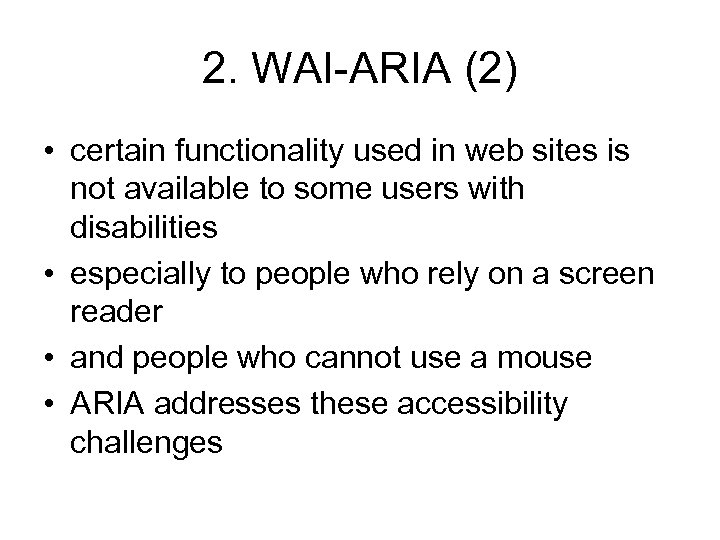 2. WAI-ARIA (2) • certain functionality used in web sites is not available to
