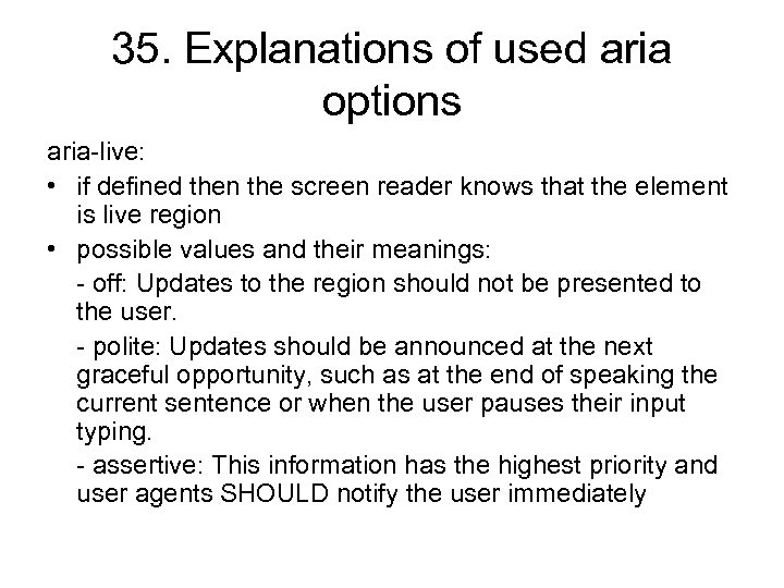 35. Explanations of used aria options aria-live: • if defined then the screen reader
