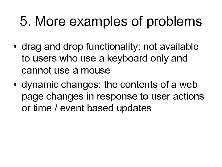 5. More examples of problems • drag and drop functionality: not available to users