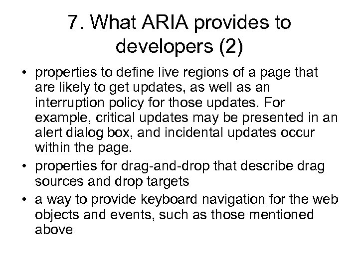 7. What ARIA provides to developers (2) • properties to define live regions of