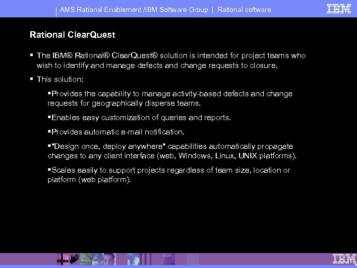 AMS Rational Enablement /IBM Software Group | Rational software Rational Clear. Quest § The