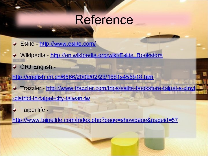 Reference Eslite - http: //www. eslite. com/ Wikipedia - http: //en. wikipedia. org/wiki/Eslite_Bookstore CRJ