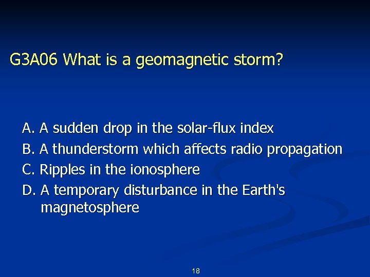 G 3 A 06 What is a geomagnetic storm? A. A sudden drop in