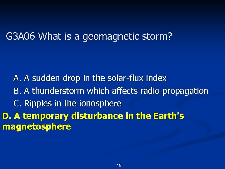 G 3 A 06 What is a geomagnetic storm? A. A sudden drop in