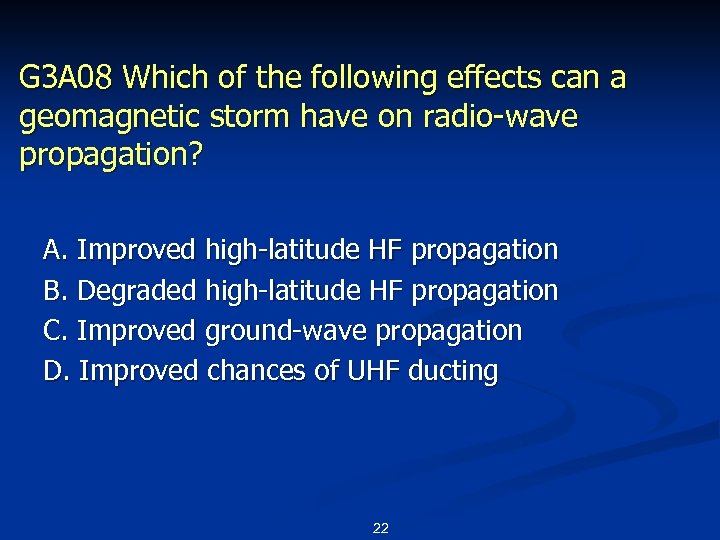 G 3 A 08 Which of the following effects can a geomagnetic storm have