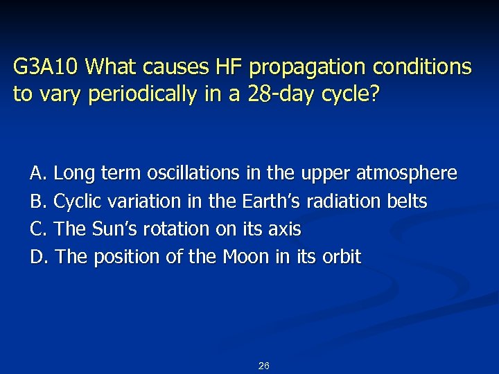 G 3 A 10 What causes HF propagation conditions to vary periodically in a