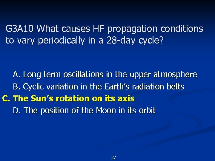 G 3 A 10 What causes HF propagation conditions to vary periodically in a