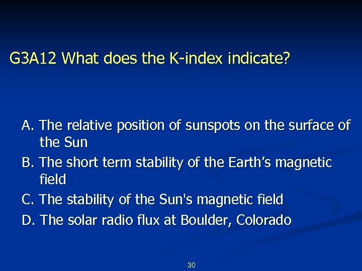 G 3 A 12 What does the K-index indicate? A. The relative position of