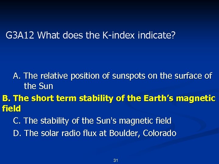G 3 A 12 What does the K-index indicate? A. The relative position of