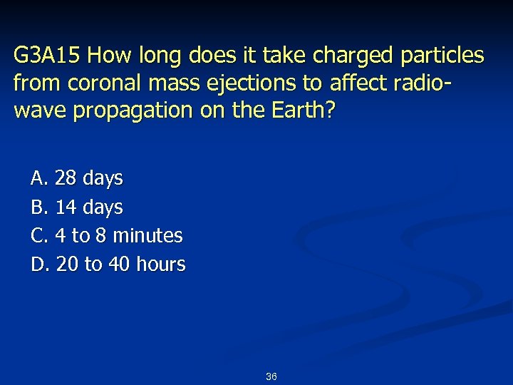G 3 A 15 How long does it take charged particles from coronal mass