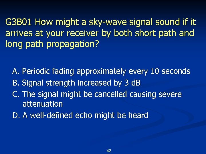 G 3 B 01 How might a sky-wave signal sound if it arrives at