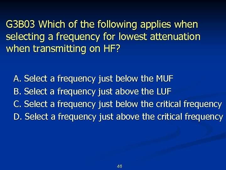 G 3 B 03 Which of the following applies when selecting a frequency for