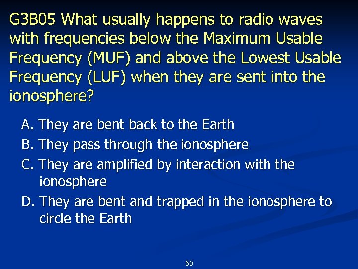 G 3 B 05 What usually happens to radio waves with frequencies below the
