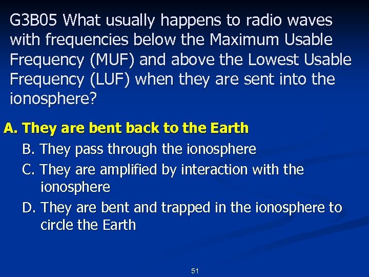 G 3 B 05 What usually happens to radio waves with frequencies below the