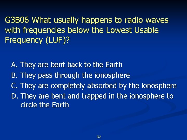 G 3 B 06 What usually happens to radio waves with frequencies below the