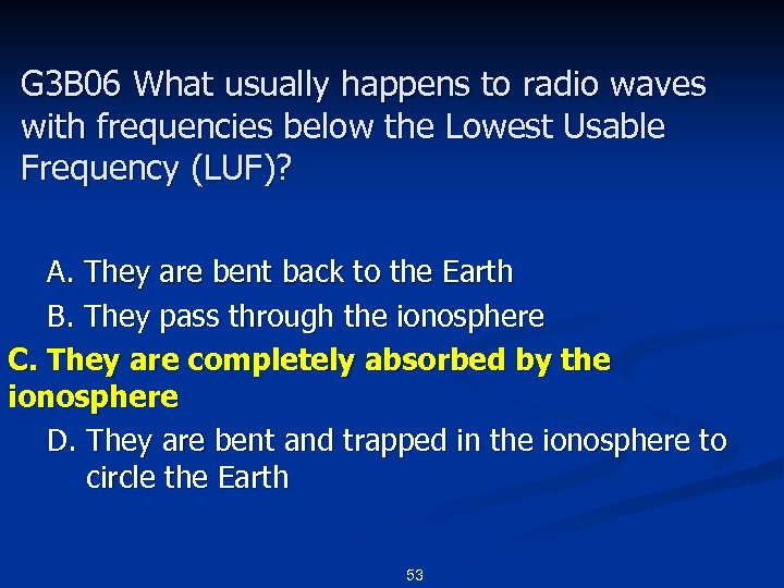 G 3 B 06 What usually happens to radio waves with frequencies below the