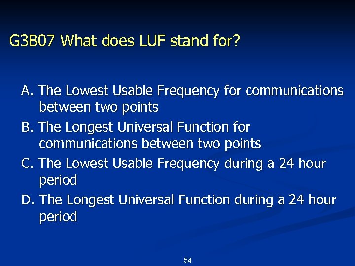 G 3 B 07 What does LUF stand for? A. The Lowest Usable Frequency