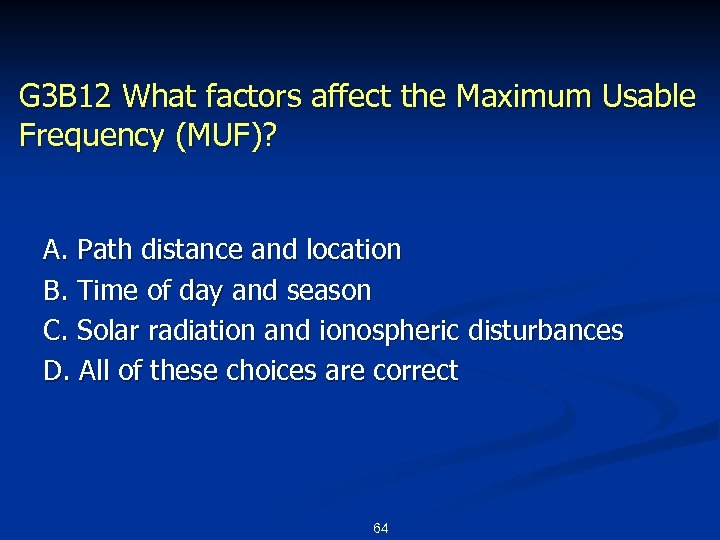 G 3 B 12 What factors affect the Maximum Usable Frequency (MUF)? A. Path