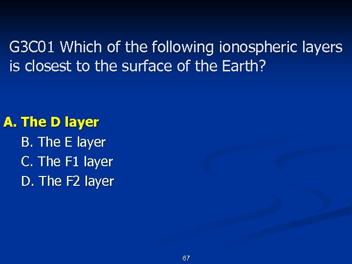 G 3 C 01 Which of the following ionospheric layers is closest to the