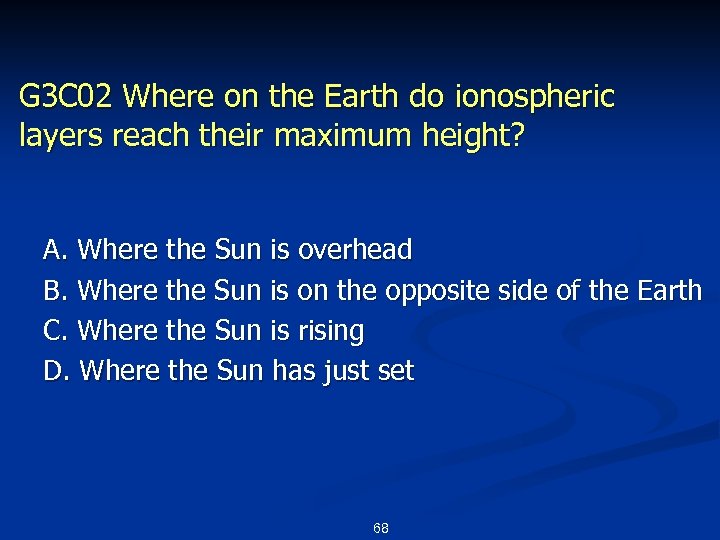 G 3 C 02 Where on the Earth do ionospheric layers reach their maximum