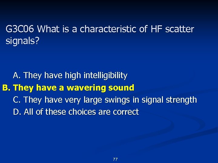G 3 C 06 What is a characteristic of HF scatter signals? A. They