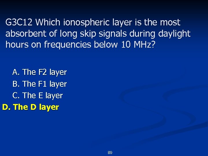 G 3 C 12 Which ionospheric layer is the most absorbent of long skip