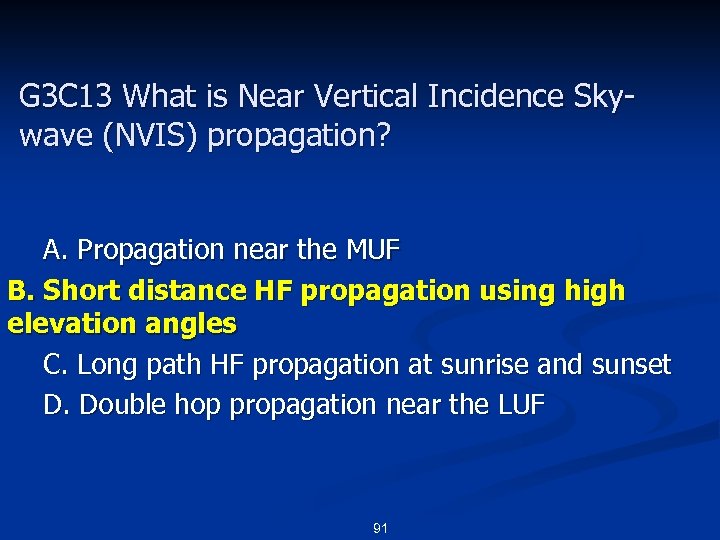 G 3 C 13 What is Near Vertical Incidence Skywave (NVIS) propagation? A. Propagation