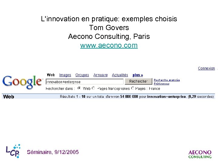 L'innovation en pratique: exemples choisis Tom Govers Aecono Consulting, Paris www. aecono. com Séminaire,