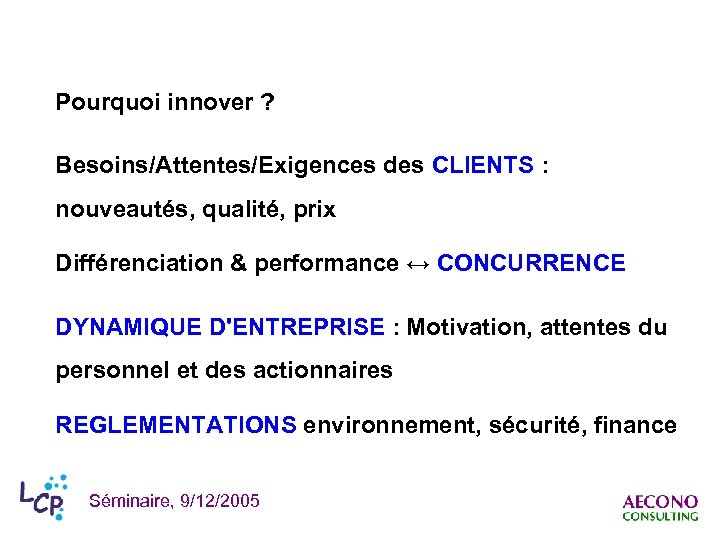 Pourquoi innover ? Besoins/Attentes/Exigences des CLIENTS : nouveautés, qualité, prix Différenciation & performance ↔