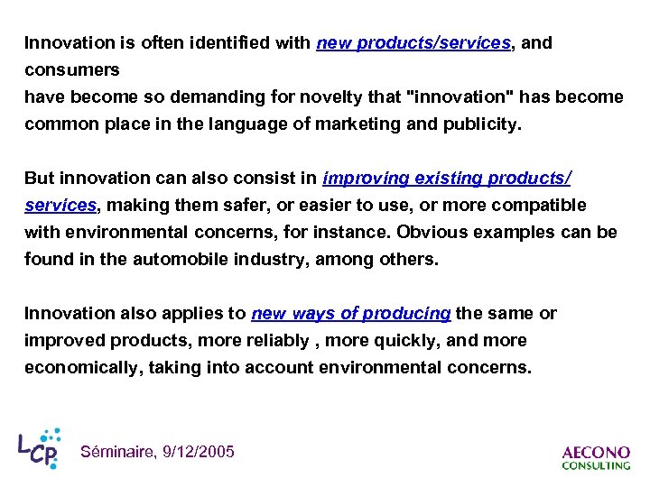 Innovation is often identified with new products/services, and consumers have become so demanding for