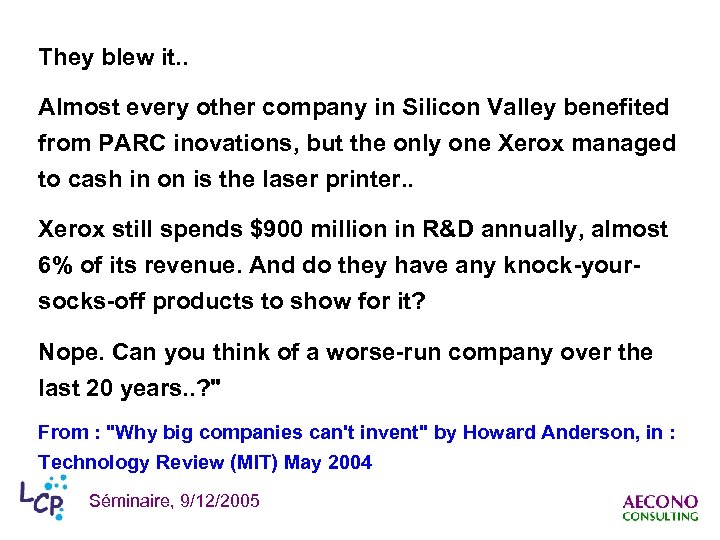 They blew it. . Almost every other company in Silicon Valley benefited from PARC