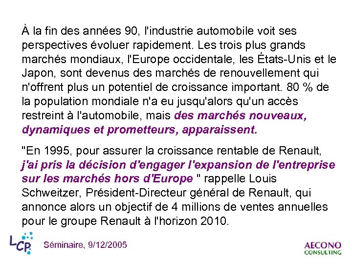À la fin des années 90, l'industrie automobile voit ses perspectives évoluer rapidement. Les