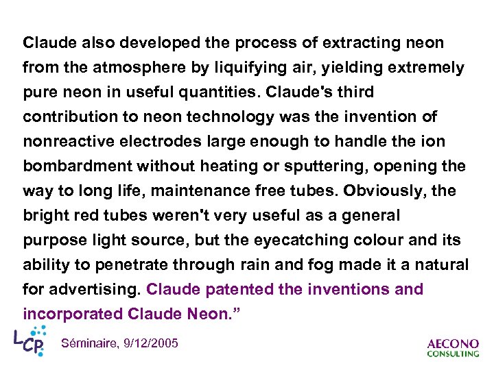 Claude also developed the process of extracting neon from the atmosphere by liquifying air,