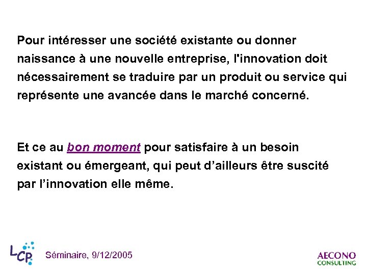 Pour intéresser une société existante ou donner naissance à une nouvelle entreprise, l'innovation doit