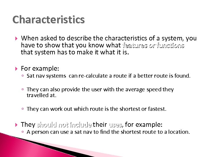 Characteristics When asked to describe the characteristics of a system, you have to show