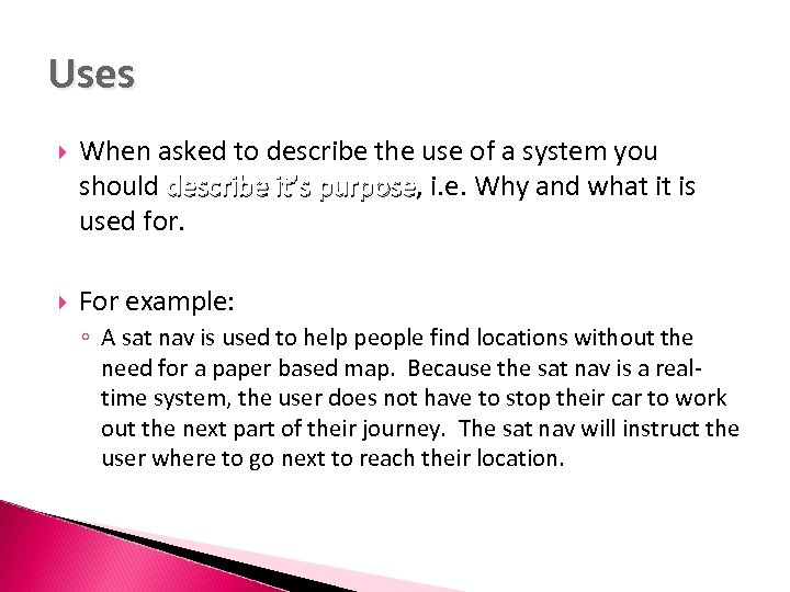 Uses When asked to describe the use of a system you should describe it’s