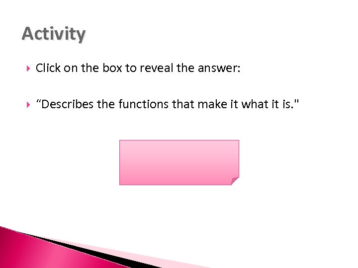 Activity Click on the box to reveal the answer: “Describes the functions that make