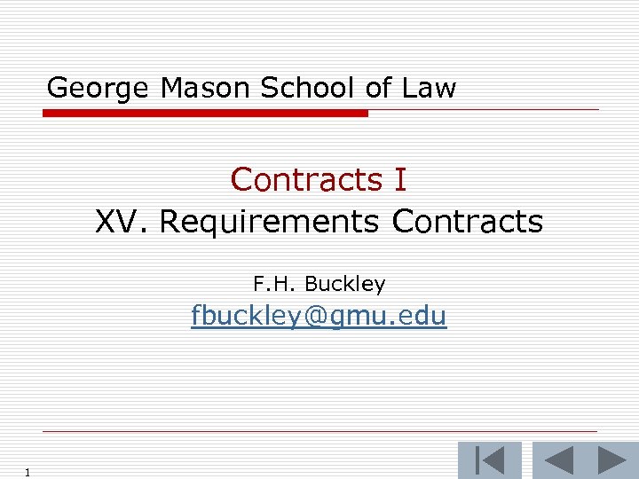 George Mason School of Law Contracts I XV. Requirements Contracts F. H. Buckley fbuckley@gmu.