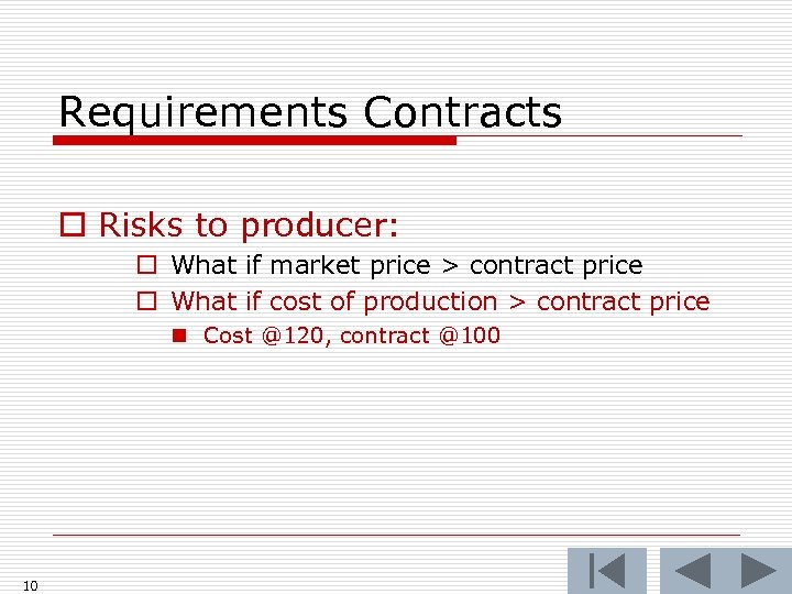 Requirements Contracts o Risks to producer: o What if market price > contract price