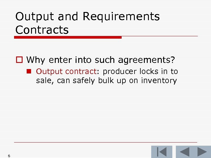 Output and Requirements Contracts o Why enter into such agreements? n Output contract: producer