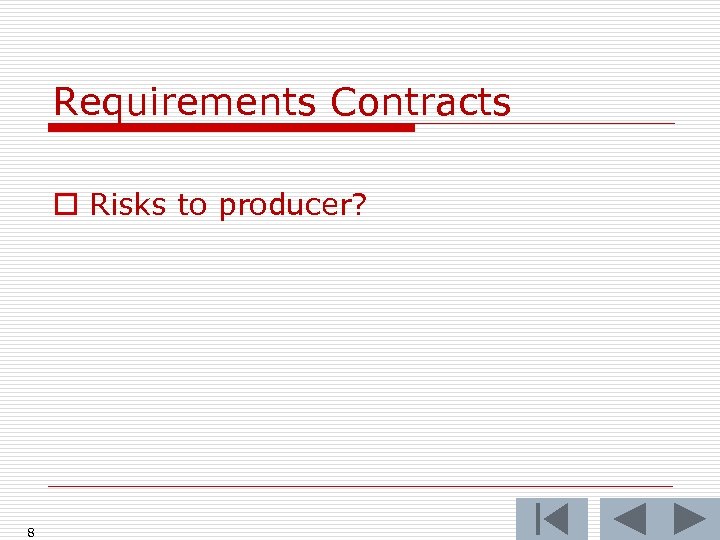 Requirements Contracts o Risks to producer? 8 