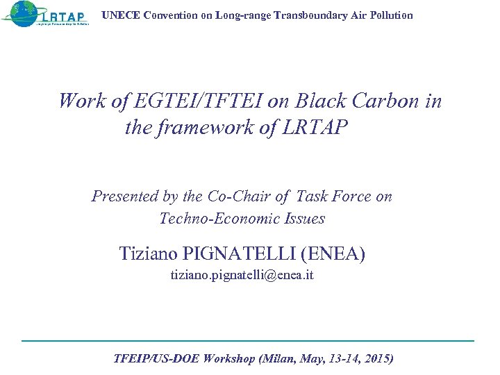 UNECE Convention on Long-range Transboundary Air Pollution Work of EGTEI/TFTEI on Black Carbon in