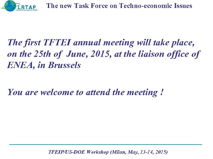 The new Task Force on Techno-economic Issues The first TFTEI annual meeting will take