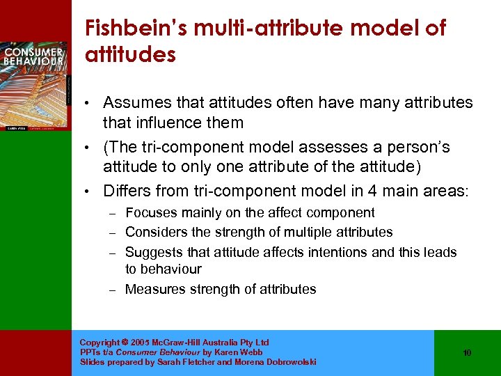 Fishbein’s multi-attribute model of attitudes • Assumes that attitudes often have many attributes that