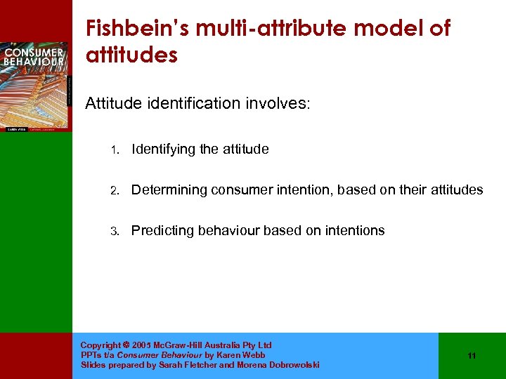 Fishbein’s multi-attribute model of attitudes Attitude identification involves: 1. Identifying the attitude 2. Determining