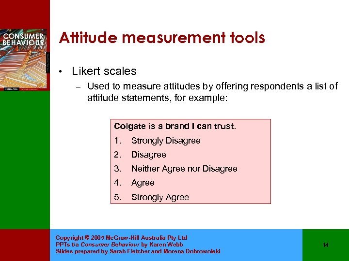 Attitude measurement tools • Likert scales – Used to measure attitudes by offering respondents