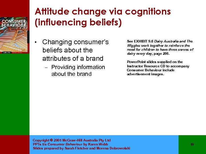 Attitude change via cognitions (influencing beliefs) • Changing consumer’s beliefs about the attributes of