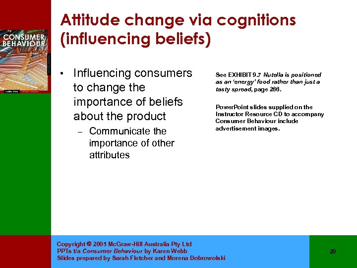 Attitude change via cognitions (influencing beliefs) • Influencing consumers to change the importance of