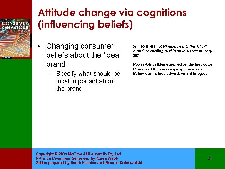 Attitude change via cognitions (influencing beliefs) • Changing consumer beliefs about the ‘ideal’ brand